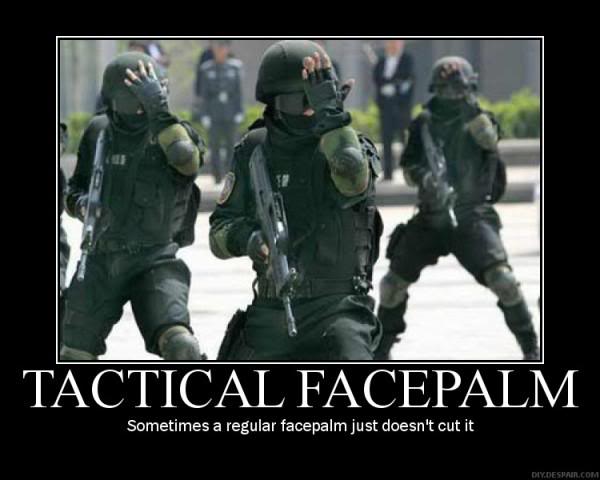 [Image: tactical_facepalm.jpg]